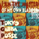 Tokyo Gabba Posse - I am the master of my own bladder