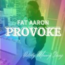 Fat Aaron™ - PROVOKE (Original Mix)