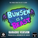 Urock Karaoke - Bunsen Is A Beast Main Theme (From "Bunsen Is A Beast")