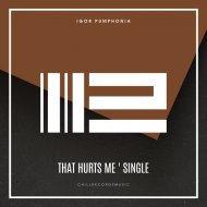 Igor Pumphonia - That Hurts Me