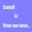 Catoff - Give me love (Original mix)