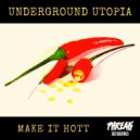 Underground Utopia - Make It Hott