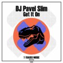 DJ Pavel Slim - Get It On (Original Mix)