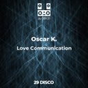 Oscar K. - Love Communication (Original Mix)