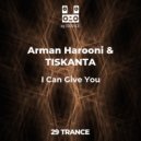 Arman Harooni & TISKANTA - I Can Give You (Original Mix)