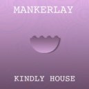 Mankerlay - Kindly House