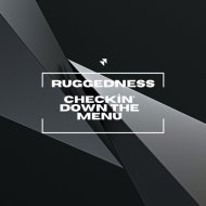 Ruggedness - Checkin\' Down The Menu
