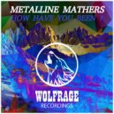 METALLINE MATHERS - HOW HAVE YOU BEEN ? (Original Mix)
