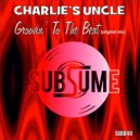 Charlie\'s Uncle - Groovin\' To The Beat (Original Mix)