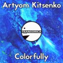 Artyom Kitsenko - Colorfully (Original Mix)