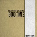 Angelo Ferreri, Peter Mac - Good Times (Original Mix)