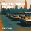 Deep Gomez - MAKES ME WANNA