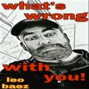 Leo Baez - What\'s Wrong With You! (Original Mix)