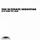 The Ultimate Seduction - It\'s Time To Jam (Original Mix)