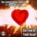 Tru Light & Jordi Cabrera Ft Dana Holness - Rhythm Of Your Heart (Original Mix)