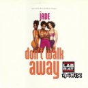 Jade  - Don\'t Walk Away (LabRat Remix)