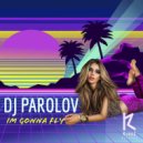 DJ Parolov - Im Gonna Fly (Original Mix)