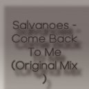Salvanoes - Come Back To Me (Original Mix)