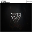 AFTRFX - Never Wake Up (Original Mix)