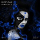 DJ Upload - Relax Your Body (Original Mix)