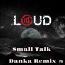 Loud - Small Talk (Danka Remix)