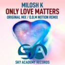 Milosh K - Only Love Matters (O.B.M Notion Remix)