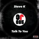 Steve K - Talk To You (Original Mix)