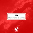 JIX - Heaven Is Like