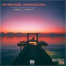 No One Name, Juan Basaldua - Small Night (Original Mix)