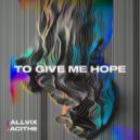 Allvix & Acithe - To Give Me Hope (Original Mix)