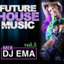 DJ EMA - FUTURE HOUSE MUSIC vol. 5 (Live Mix 2k21)