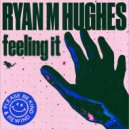 Ryan M Hughes - Feeling It (Original Mix)