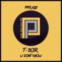 T-Bor - U Don\'t Know (Original Mix)