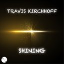 Travis Kirchhoff - Shining (Original Mix)