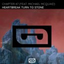 Chapter 47 feat. Michael McQuaid - Heartbreak Turn To Stone (Original Mix)
