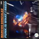 Marcos Gonzalez - Funk Is What I Need (Original Mix)