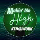 Ken@Work - Makin\' Me High (Nu Disco Mix)