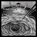 TomeCPM - What U Like (Original Mix)