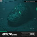 Aleks Tunka - Until We Die (Original Mix)