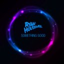 Ryan Housewell - Something Good (Original Mix)
