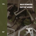 Max Komodo - Out Of Work (Radio Edit)