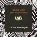 Dc Da Vybz & Sima Ka Mthembu - Till We Meet Again (Original Mix)