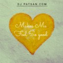 DJ Patsan - Makes Me Feel So Good (Extended Mix)