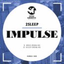 2Sleep - Impulse (Original Mix)