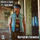 Kates Le Cafe Ft. SoulMan - Ngiyakwethembisa (Original Mix)