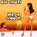 Mike Chenery - What Ya Gonna Do (Original Mix)
