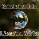 Kalachakra Rider - I Wanna Move With You (Original Mix)
