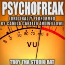Troy Tha Studio Rat - Psychofreak (Originally Performed by Camila Cabello and Willow)