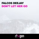 Falcos Deejay - Don\'t Let Her Go (Original Mix)