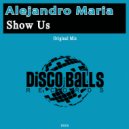 Alejandro Maria - Show Us (Original Mix)